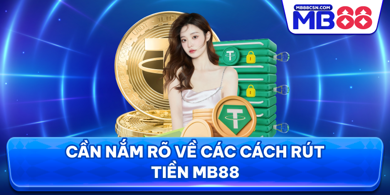 Cần nắm rõ về các cách rút tiền MB88